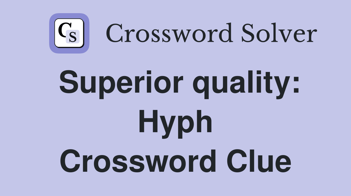 Superior quality Hyph. Crossword Clue Answers Crossword Solver